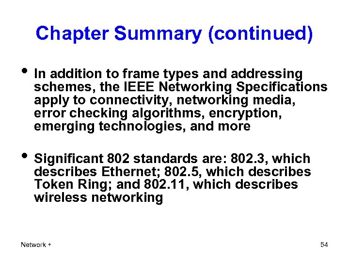 Chapter Summary (continued) • In addition to frame types and addressing schemes, the IEEE