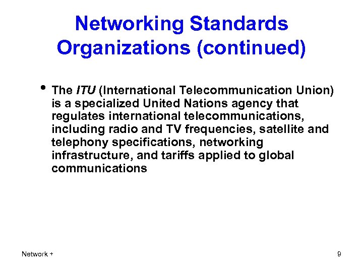 Networking Standards Organizations (continued) • The ITU (International Telecommunication Union) is a specialized United