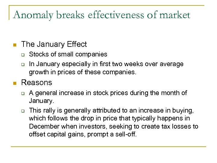 Anomaly breaks effectiveness of market n The January Effect q q n Stocks of