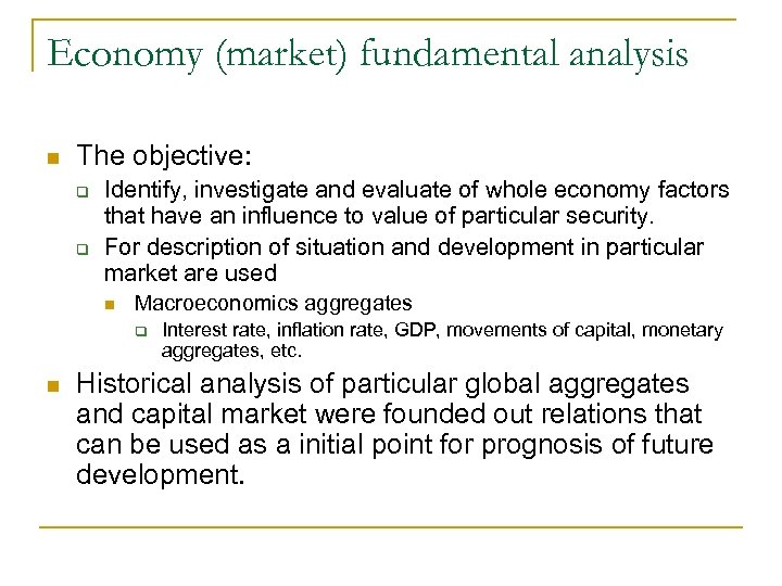 Economy (market) fundamental analysis n The objective: q q Identify, investigate and evaluate of