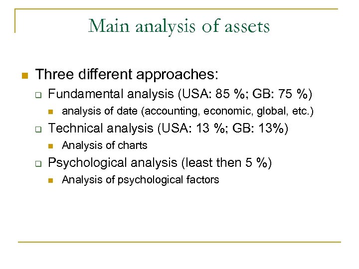 Main analysis of assets n Three different approaches: q Fundamental analysis (USA: 85 %;