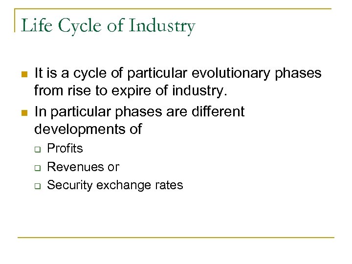 Life Cycle of Industry n n It is a cycle of particular evolutionary phases
