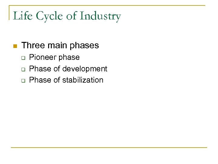 Life Cycle of Industry n Three main phases q q q Pioneer phase Phase