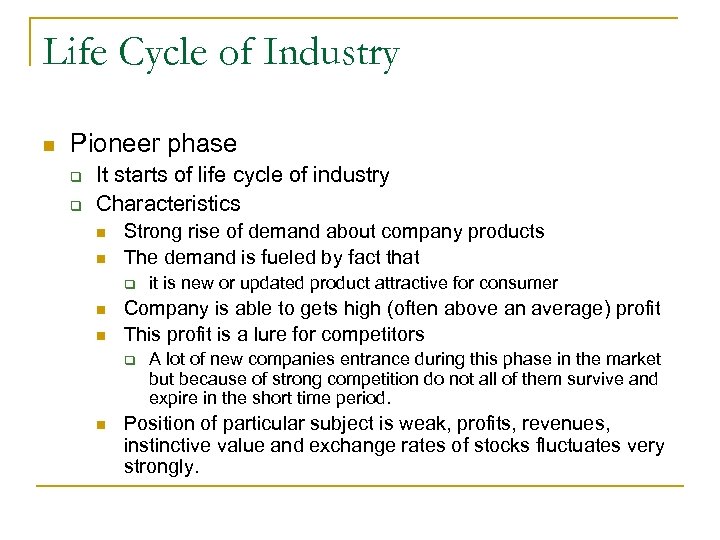 Life Cycle of Industry n Pioneer phase q q It starts of life cycle