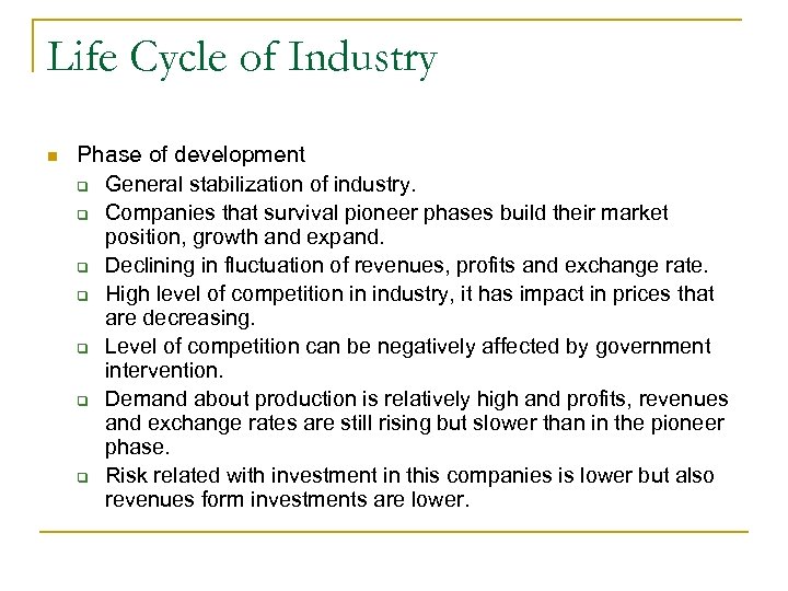 Life Cycle of Industry n Phase of development q General stabilization of industry. q