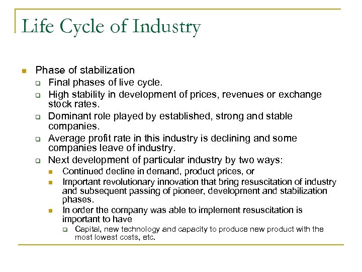 Life Cycle of Industry n Phase of stabilization q Final phases of live cycle.