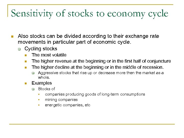 Sensitivity of stocks to economy cycle n Also stocks can be divided according to