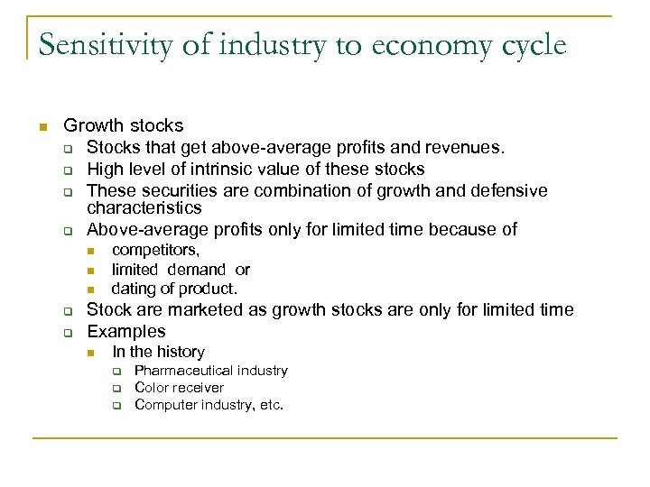 Sensitivity of industry to economy cycle n Growth stocks q Stocks that get above-average