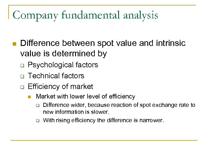 Company fundamental analysis n Difference between spot value and intrinsic value is determined by