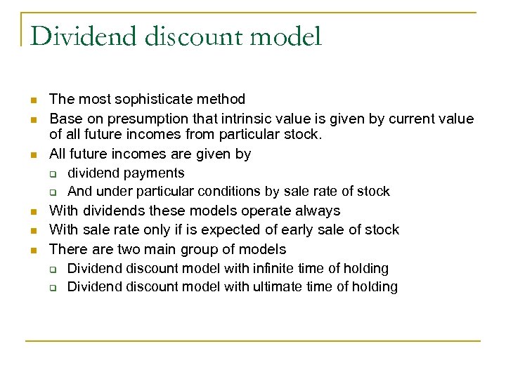 Dividend discount model n n n The most sophisticate method Base on presumption that