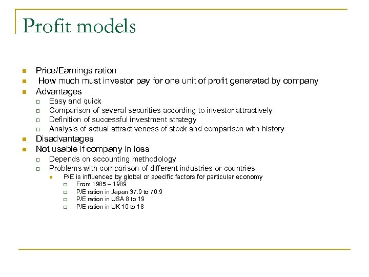 Profit models n n n Price/Earnings ration How much must investor pay for one