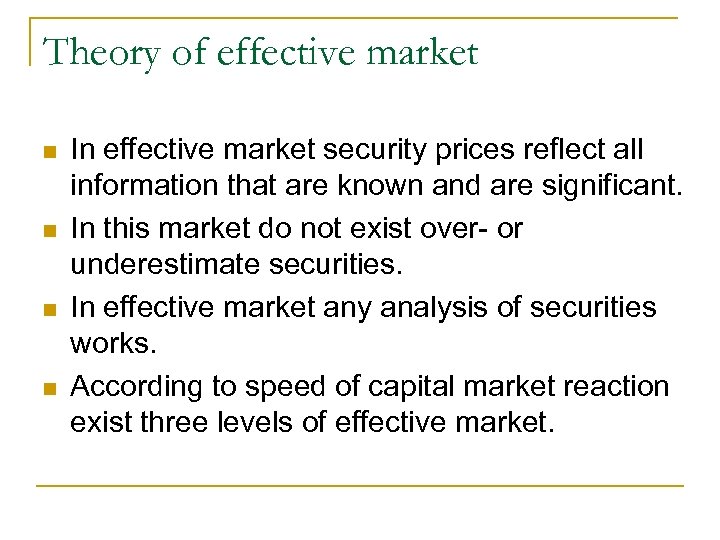 Theory of effective market n n In effective market security prices reflect all information