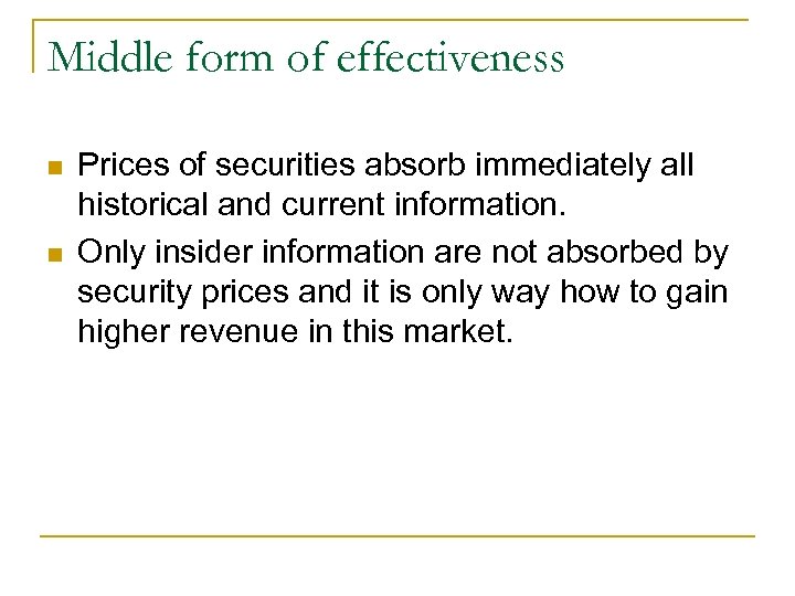 Middle form of effectiveness n n Prices of securities absorb immediately all historical and