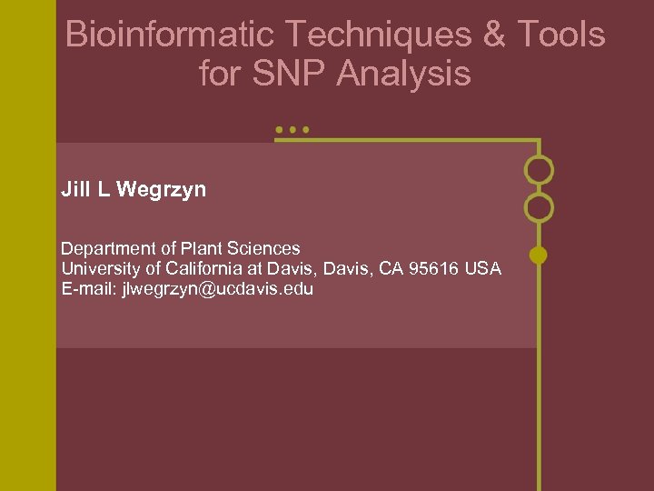 Bioinformatic Techniques & Tools for SNP Analysis Jill L Wegrzyn Department of Plant Sciences