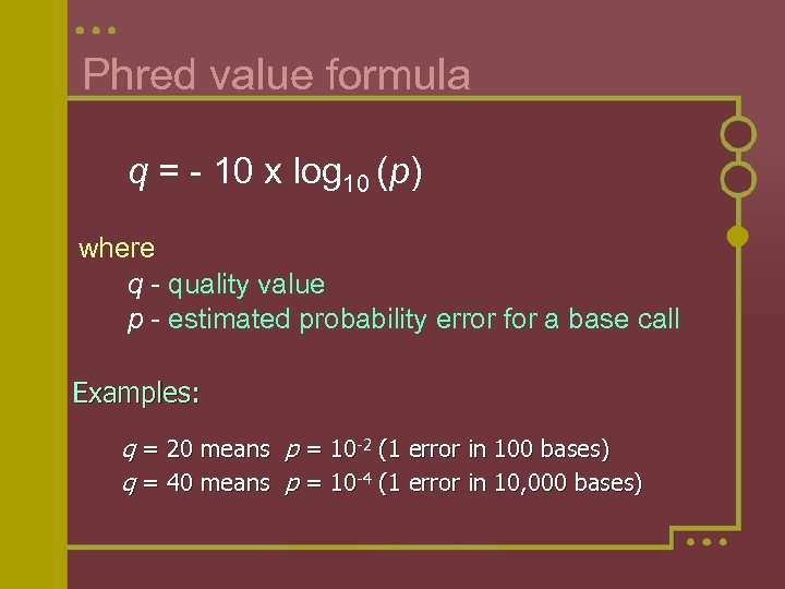 Phred value formula q = - 10 x log 10 (p) where q -