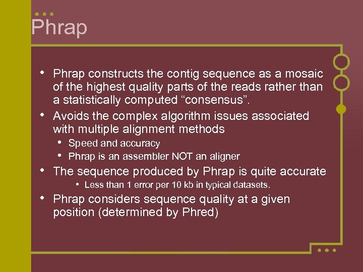 Phrap • Phrap constructs the contig sequence as a mosaic • • of the