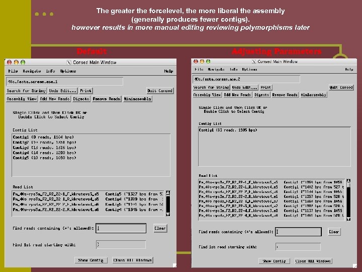 The greater the forcelevel, the more liberal the assembly (generally produces fewer contigs). however