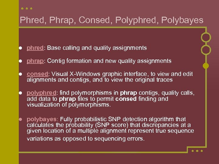 Phred, Phrap, Consed, Polyphred, Polybayes l phred: Base calling and quality assignments l phrap: