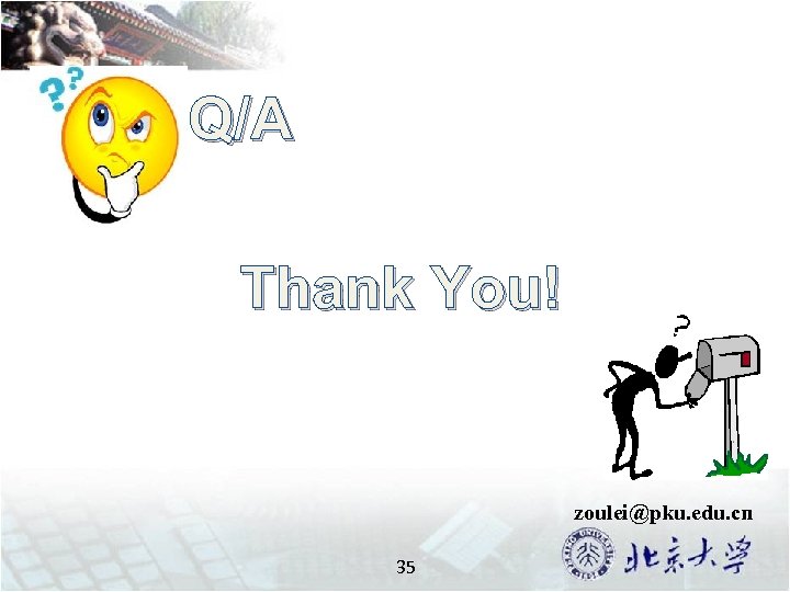 Q/A Thank You! zoulei@pku. edu. cn 35 