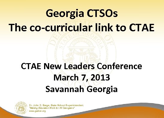 Georgia CTSOs The co-curricular link to CTAE New Leaders Conference March 7, 2013 Savannah