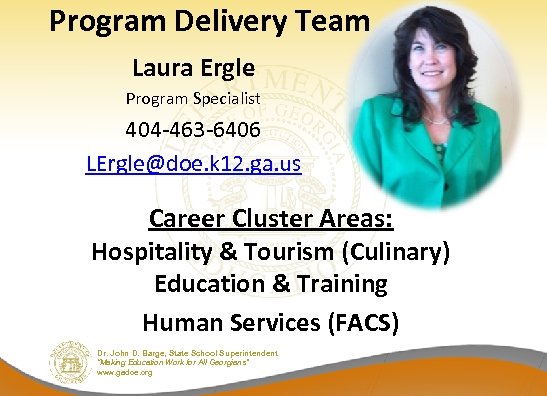 Program Delivery Team Laura Ergle Program Specialist 404 -463 -6406 LErgle@doe. k 12. ga.