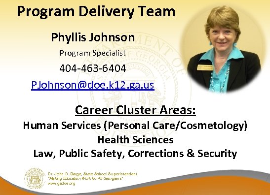 Program Delivery Team Phyllis Johnson Program Specialist 404 -463 -6404 PJohnson@doe. k 12. ga.