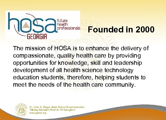 Founded in 2000 The mission of HOSA is to enhance the delivery of compassionate,