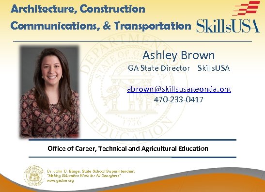 Architecture, Construction Communications, & Transportation Ashley Brown GA State Director Skills. USA abrown@skillsusageorgia. org