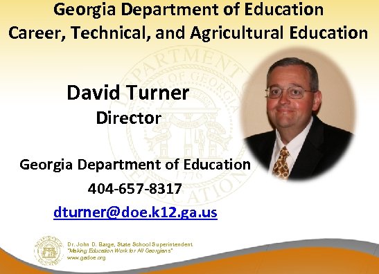 Georgia Department of Education Career, Technical, and Agricultural Education David Turner Director Georgia Department