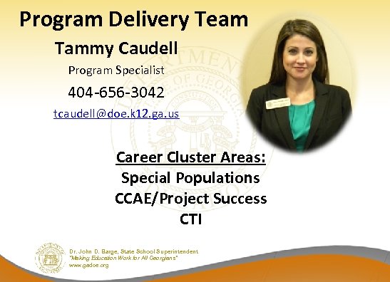 Program Delivery Team Tammy Caudell Program Specialist 404 -656 -3042 tcaudell@doe. k 12. ga.