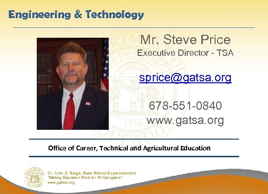 Engineering & Technology Mr. Steve Price Executive Director - TSA sprice@gatsa. org 678 -551