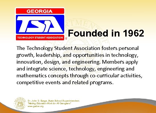 Founded in 1962 The Technology Student Association fosters personal growth, leadership, and opportunities in