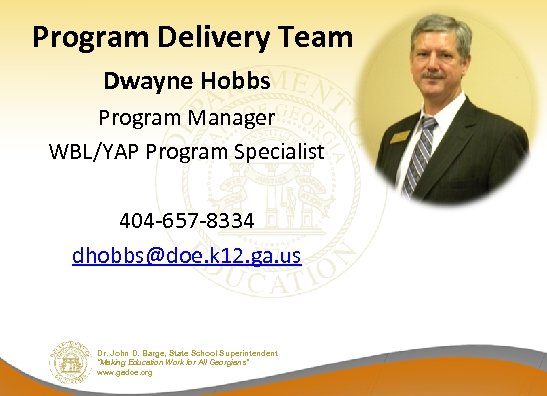 Program Delivery Team Dwayne Hobbs Program Manager WBL/YAP Program Specialist 404 -657 -8334 dhobbs@doe.