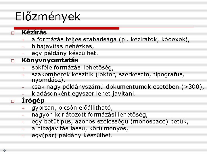 Előzmények o o o Kézírás + a formázás teljes szabadsága (pl. kéziratok, kódexek), –