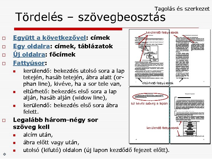 Tagolás és szerkezet Tördelés – szövegbeosztás o o Együtt a következővel: címek Egy oldalra: