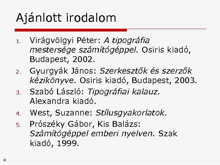 Ajánlott irodalom 1. 2. 3. 4. 5. Virágvölgyi Péter: A tipográfia mestersége számítógéppel. Osiris