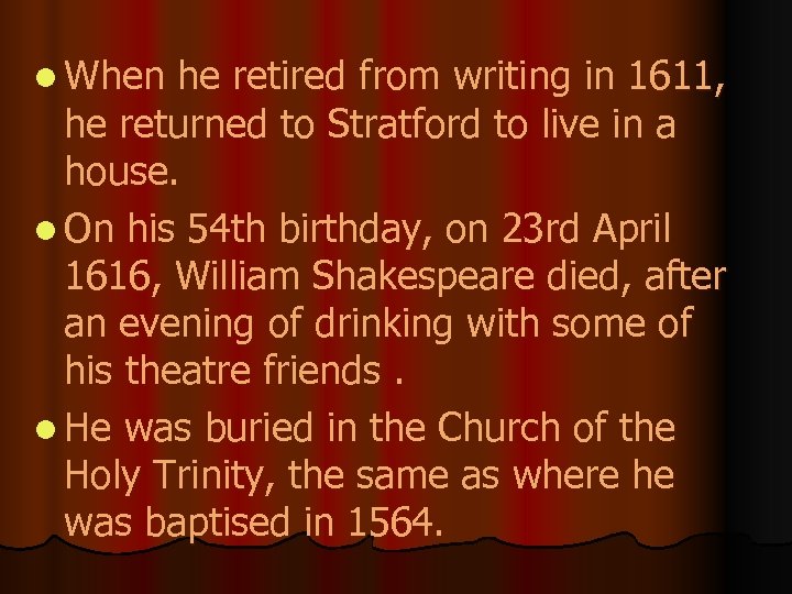 l When he retired from writing in 1611, he returned to Stratford to live