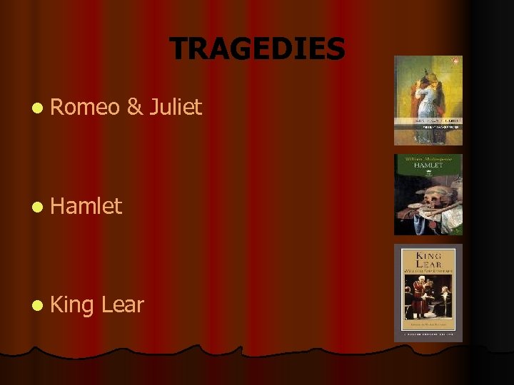 TRAGEDIES l Romeo & Juliet l Hamlet l King Lear 