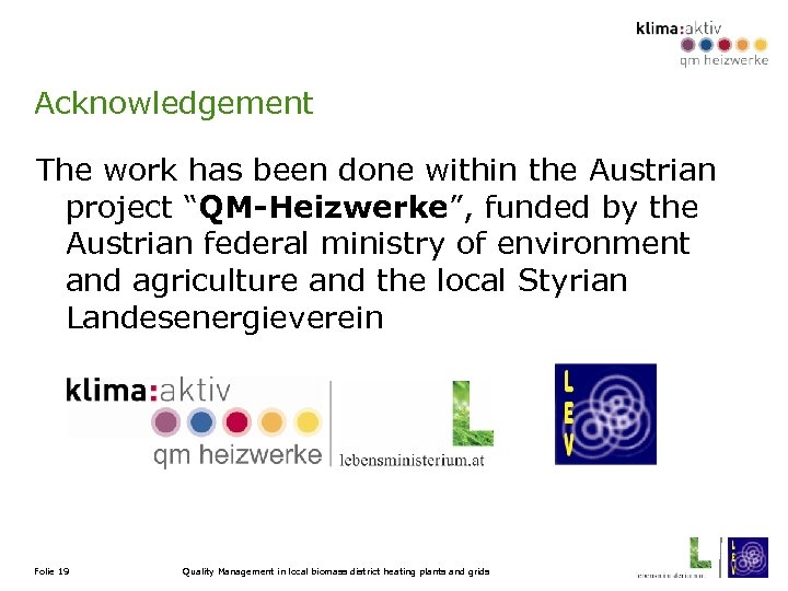 Acknowledgement The work has been done within the Austrian project “QM-Heizwerke”, funded by the