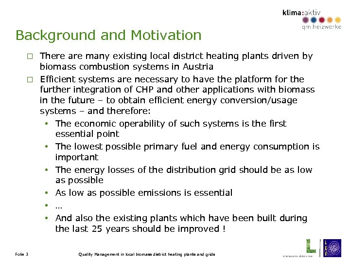 Background and Motivation There are many existing local district heating plants driven by biomass