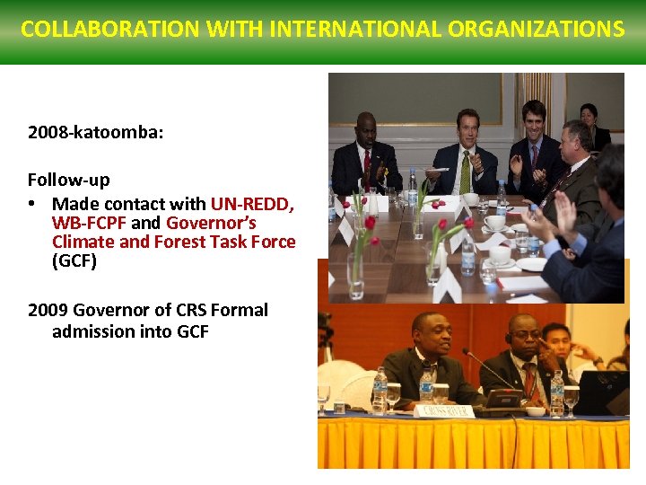 COLLABORATION WITH INTERNATIONAL ORGANIZATIONS 2008 -katoomba: Follow-up • Made contact with UN-REDD, WB-FCPF and