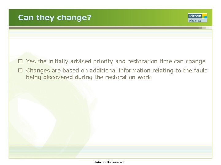 Can they change? o Yes the initially advised priority and restoration time can change
