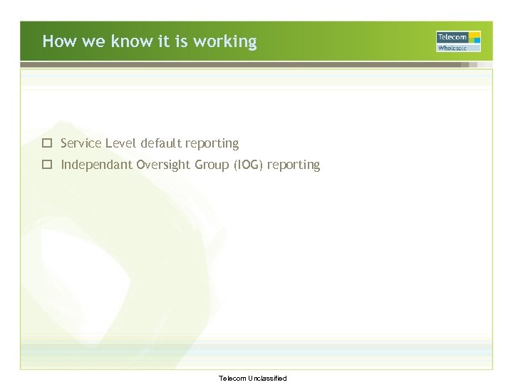 How we know it is working o Service Level default reporting o Independant Oversight