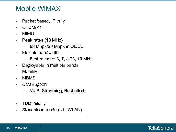 Mobile Wi. MAX • • • 13 Packet based, IP only OFDM(A) MIMO Peak