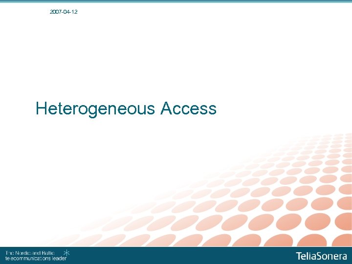 2007 -04 -12 Heterogeneous Access 
