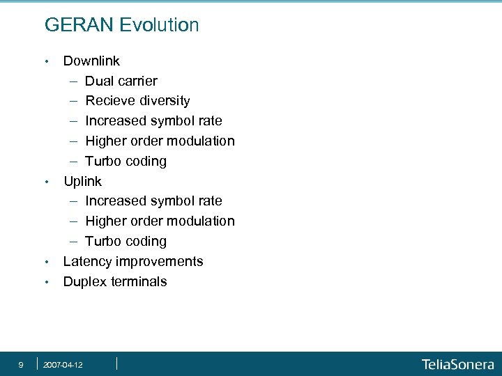 GERAN Evolution • • 9 Downlink - Dual carrier - Recieve diversity - Increased