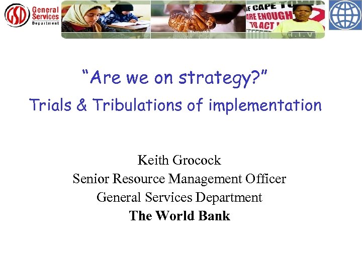 “Are we on strategy? ” Trials & Tribulations of implementation Keith Grocock Senior Resource