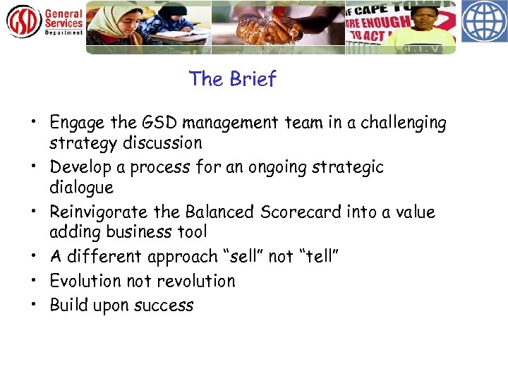 The Brief • Engage the GSD management team in a challenging strategy discussion •
