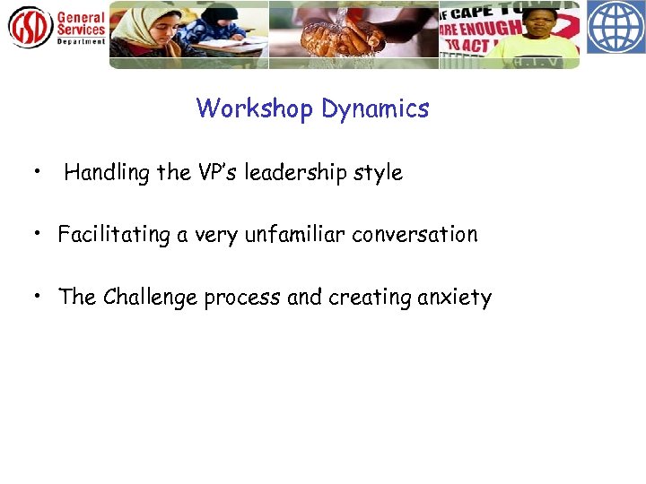 Workshop Dynamics • Handling the VP’s leadership style • Facilitating a very unfamiliar conversation