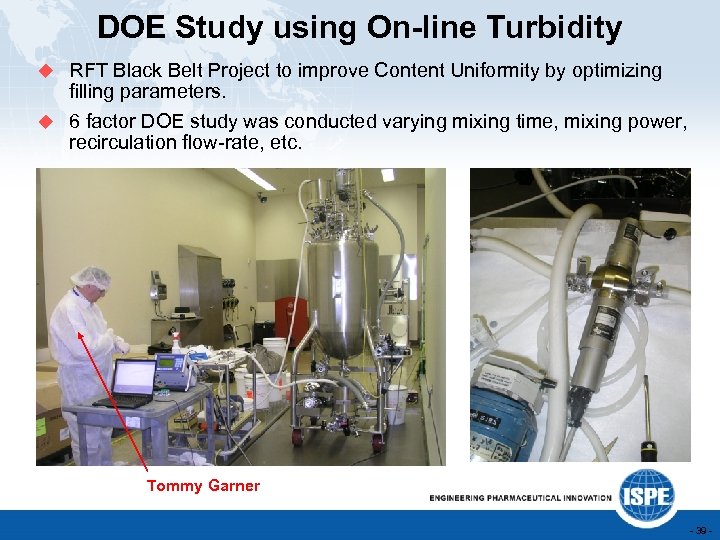 DOE Study using On-line Turbidity u RFT Black Belt Project to improve Content Uniformity